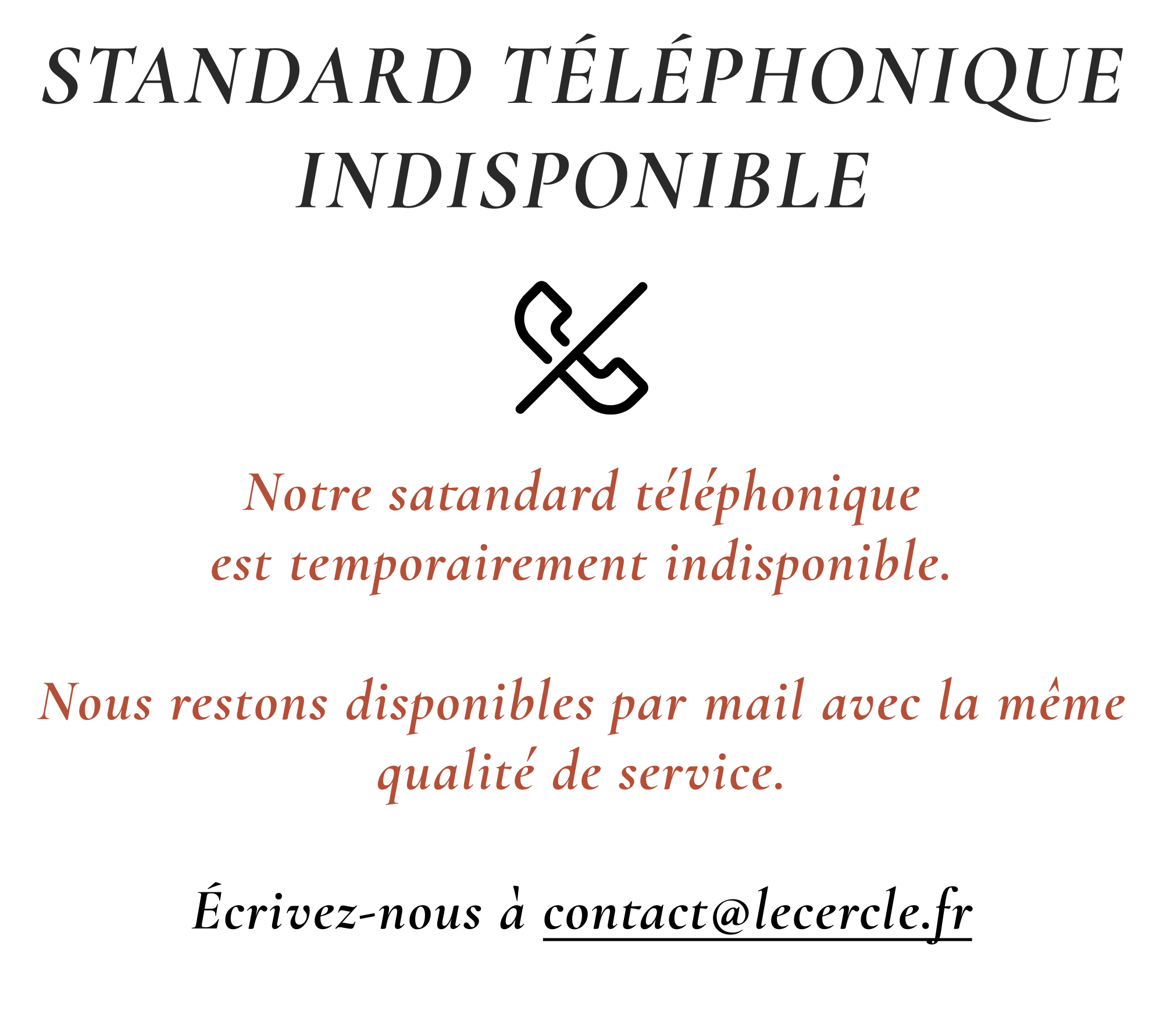 Notre standard téléphonique indisponible, joignez-nous par mail à contact@lecercle.fr